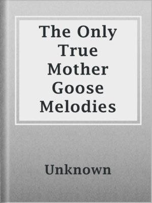 cover image of The Only True Mother Goose Melodies